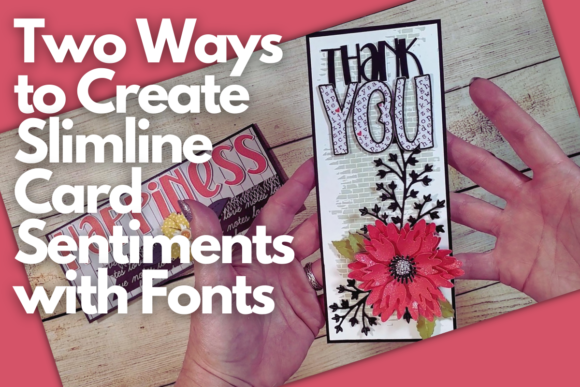 Two Ways to Create Slimline Card Sentiments with Fonts